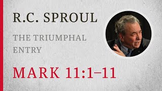 The Triumphal Entry Mark 111–11 — A Sermon by RC Sproul [upl. by Assinna511]