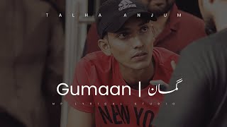 GUMAAN  Talha Anjum  Lyrics [upl. by Niram]