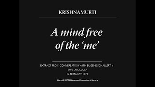 A mind free of the ‘me’  J Krishnamurti [upl. by Drahcir]