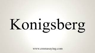 How To Pronounce Konigsberg [upl. by Ahselak]