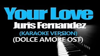 YOUR LOVE  Juris Fernandez KARAOKE VERSION [upl. by Ayotak848]