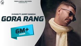 G Khan ft Garry Sandhu  Gora Rang Full Video Song   Ar Deep  Fresh Media Records [upl. by Barra]