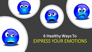 6 Healthy Ways to Express Your Emotions [upl. by Hillier]