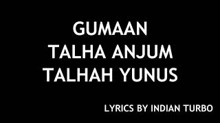 GUMAAN  YOUNG STUNNERS LYRICS  TALHA ANJUM TALHAH YUNUS  INDIAN TURBO [upl. by Hannazus]