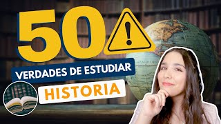 ESTUDIAR HISTORIA 📖 50 VERDADES DE ESTUDIAR LIC EN HISTORIA [upl. by Lukasz]